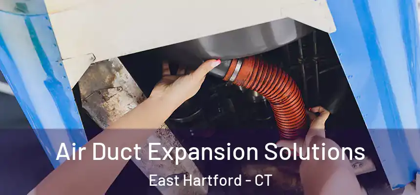 Air Duct Expansion Solutions East Hartford - CT