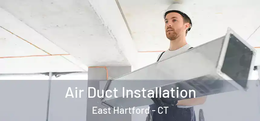 Air Duct Installation East Hartford - CT