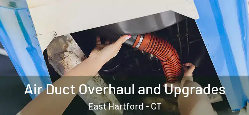  Air Duct Overhaul and Upgrades East Hartford - CT