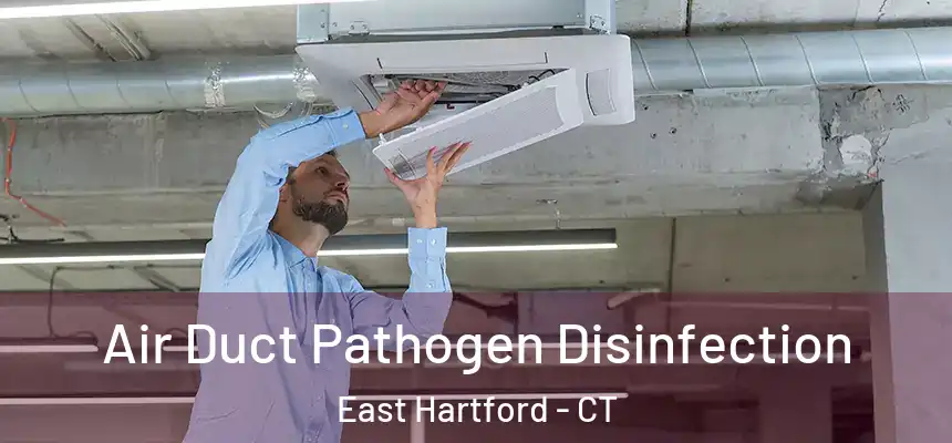 Air Duct Pathogen Disinfection East Hartford - CT