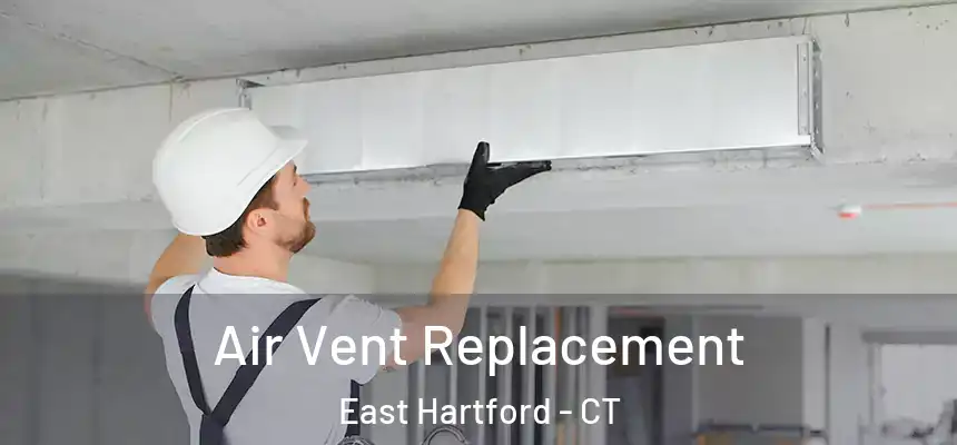 Air Vent Replacement East Hartford - CT