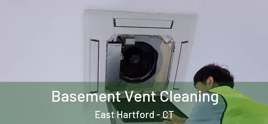 Basement Vent Cleaning East Hartford - CT