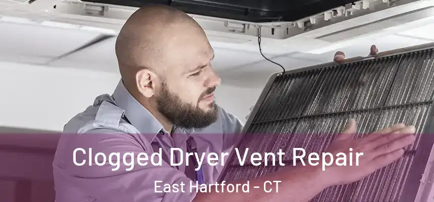  Clogged Dryer Vent Repair East Hartford - CT