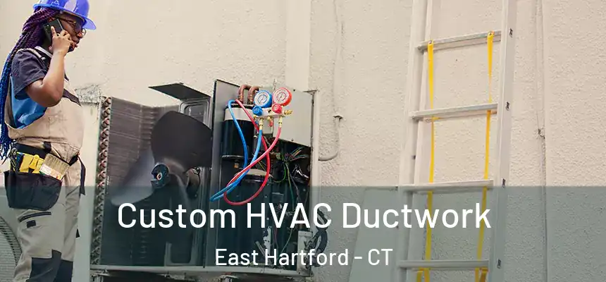 Custom HVAC Ductwork East Hartford - CT