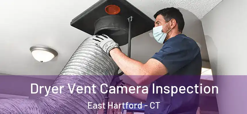 Dryer Vent Camera Inspection East Hartford - CT