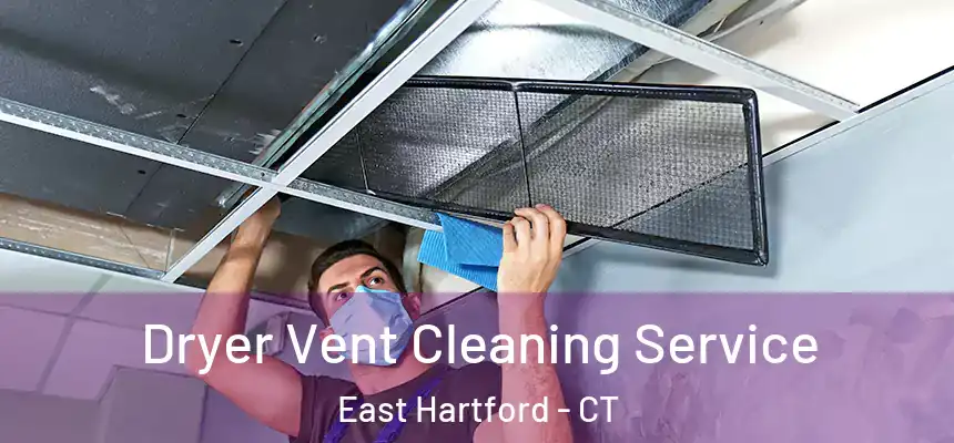  Dryer Vent Cleaning Service East Hartford - CT