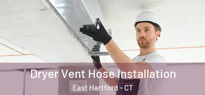  Dryer Vent Hose Installation East Hartford - CT