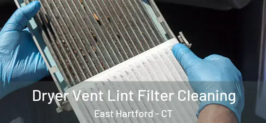  Dryer Vent Lint Filter Cleaning East Hartford - CT