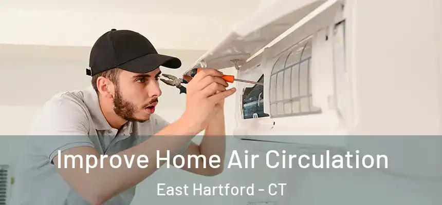  Improve Home Air Circulation East Hartford - CT
