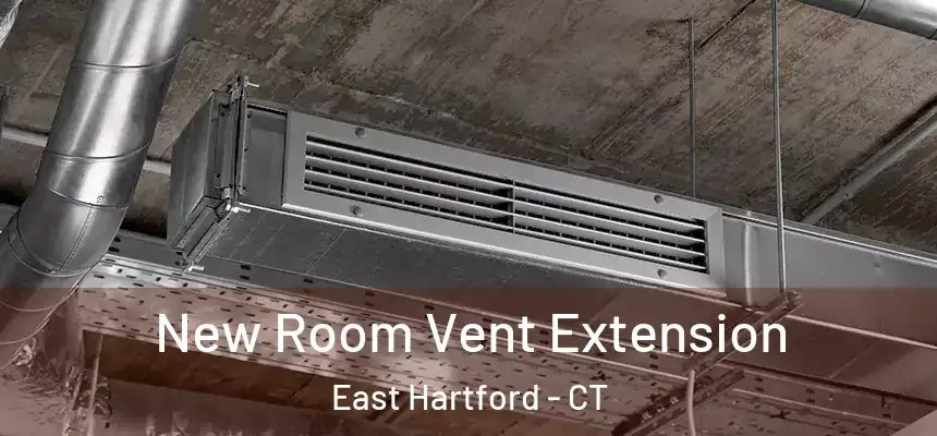 New Room Vent Extension East Hartford - CT