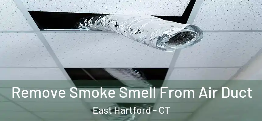 Remove Smoke Smell From Air Duct East Hartford - CT