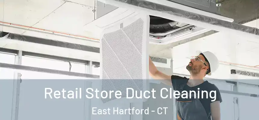 Retail Store Duct Cleaning East Hartford - CT