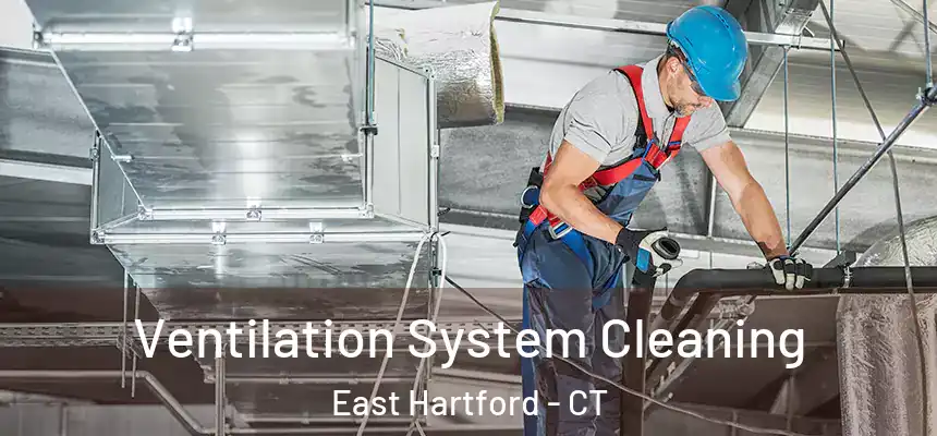 Ventilation System Cleaning East Hartford - CT